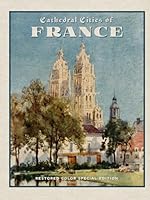 Cathedral Cities of France: Restored Color Special Edition 1592181708 Book Cover