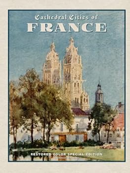 Cathedral Cities of France: Restored Color Special Edition