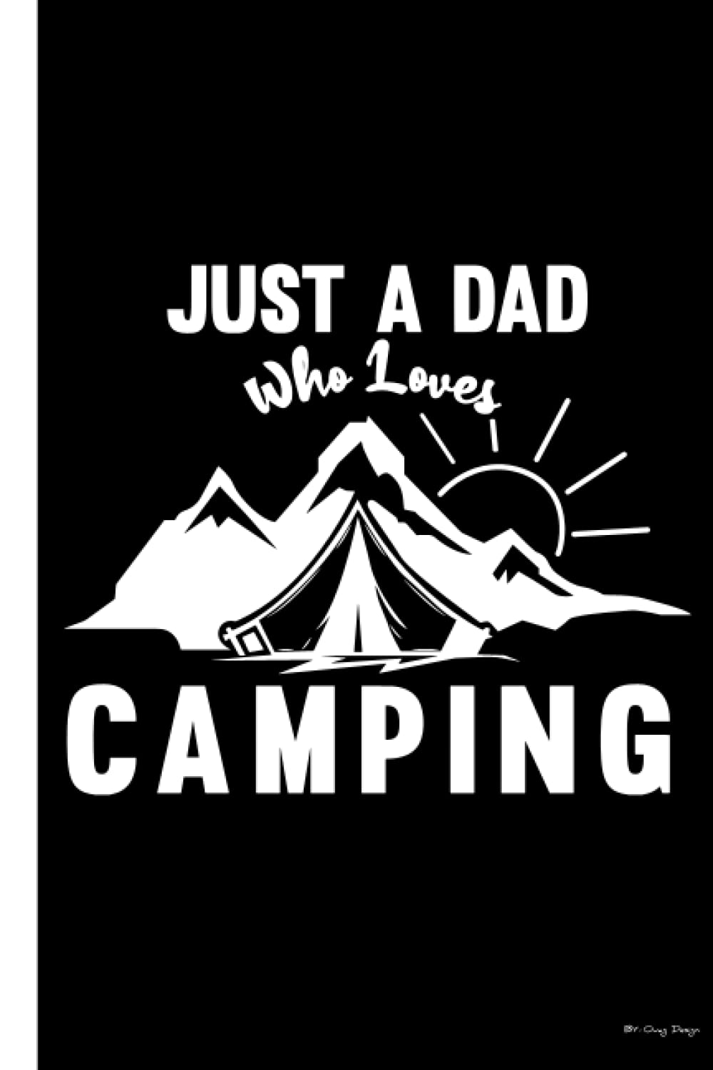 Just a Dad Who Loves Camping: Cute Journal Notebook for Camping Lovers | for Boyfriend,Brother,dad,uncle and Husband ... Blank Lined Pages,6×9 Inches,matte Cover