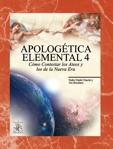 Apologética Elemental 4: Cómo Contestar los Ateos y los de la Nueva Era