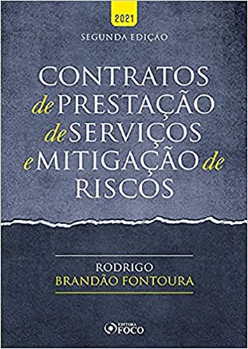 CONTRATOS DE PRESTAÇÃO DE SERVIÇOS E MITIGAÇÃO DE RISCOS - 2ª ED - 2021