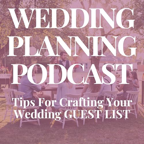 Crafting Your Wedding Guest List: Where to Start, Setting Boundaries & How to Edit