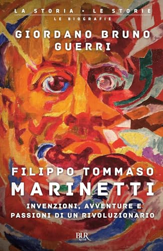 Filippo Tommaso Marinetti: Invenzioni, avventure e passioni di un rivoluzionario (Italian Edition)