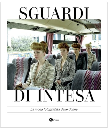 Sguardi di intesa. La moda fotografata dalle donne. Ediz. italiana e francese