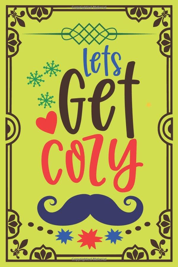 Lets Get cozy: Are you looking something to give anybody as a gift of Christmas. You are come to the right place.It is a unique journal for give as a gift to anybody to occasion of Christmas.