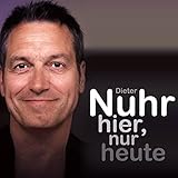 Nuhr hier, nur heute - Dieter Nuhr