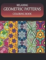 Relaxing geometric patterns: ° 56 Easy and intricate patterns for adults and teens to color. Quilt, kaleidoscope, geometric patterns to relax with and relieve stress or gift this coloring book. B08KJRVJQB Book Cover