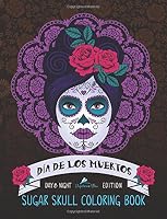 Dia De Los Muertos: Sugar Skull Coloring Book: Unique Gifts For Women & Unique Gifts For Men & Adult Coloring Books Animals & Dog Coloring Book & Cat ... Mandalas & Cute Coloring & Creative Coloring) 1533315957 Book Cover