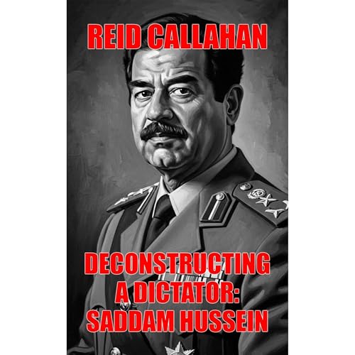 Deconstructing A Dictator: Saddam Hussein Audiolibro Por Reid Callahan arte de portada