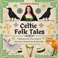 Celtic Folk Tales: Timeless Tales from Ireland, Scotland, Wales and the British Isles: Celtic Folk Tales for Kids, Irish Folk Tales for Kids, Folk Tales of the British Isles, Folk Tale Book for Kids 4736334657 Book Cover