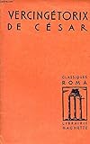VERCINGETORIX - BELLUM GALLICUM - LIVRE VII. - CESAR