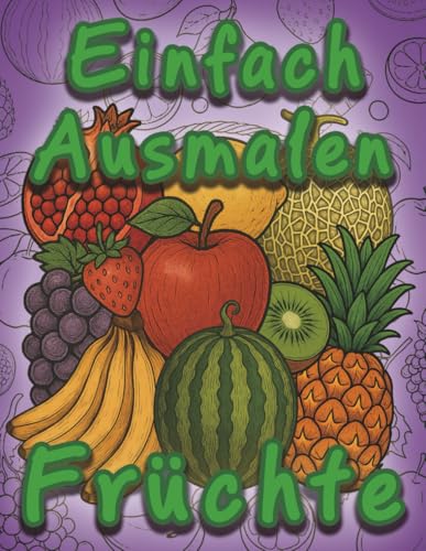 Einfach Ausmalen Fruechte: 100 Seiten Linienzeichnungen von Fruechten