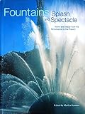 Fountains Splash and Spectacle- Water and Design from the Renaissance to the Present