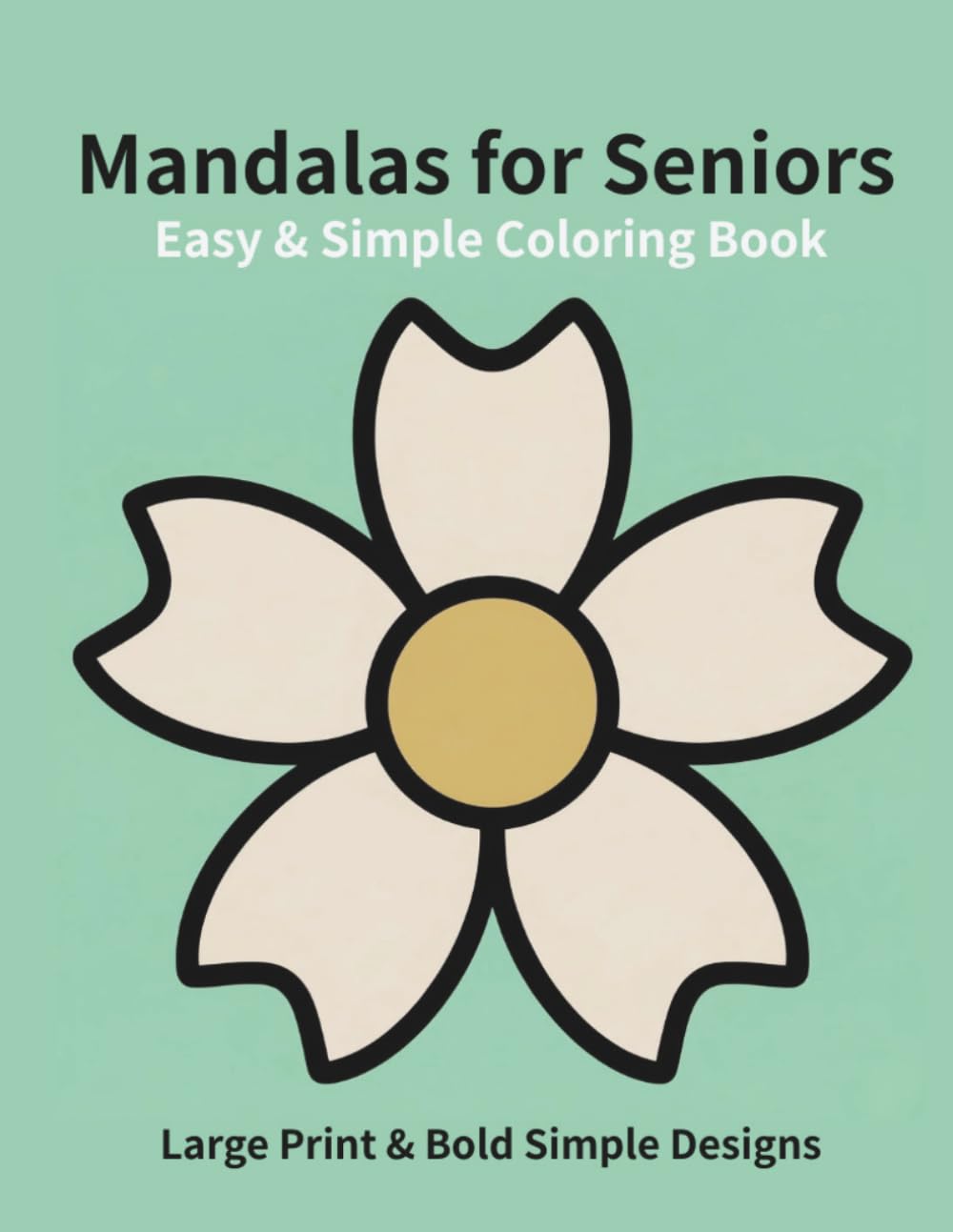 Easy & Simple Mandalas for Seniors: Large Print & Bold Simple Designs