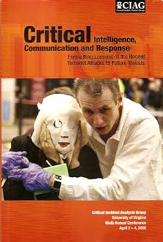 Paperback Critical Intelligence, Communication and Response: Formatting Lessons of the Recent Terrorist Attacks to Future Threats Book