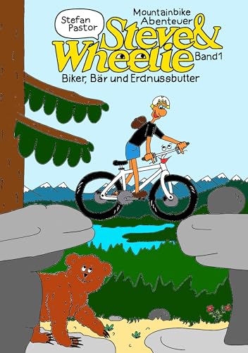 Steve & Wheelie - Mountainbike Abenteuer: Biker, Bär und Erdnussbutter