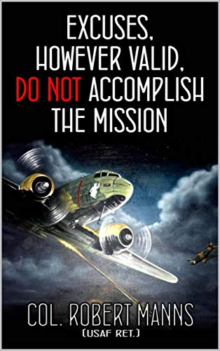 Excuses, However Valid, Do Not Accomplish the Mission: Learning Life Lessons To Prepare For My...