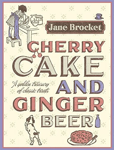 Cherry Cake & Ginger Beer: A golden treasury of classic treats by Jane Brocket (10-Jul-2008) Hardcover