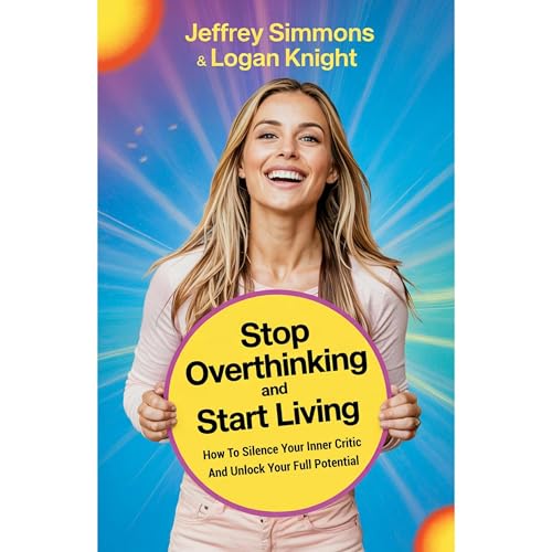 Stop Overthinking and Start Living by jeffrey simmons, Logan Knight episode artwork