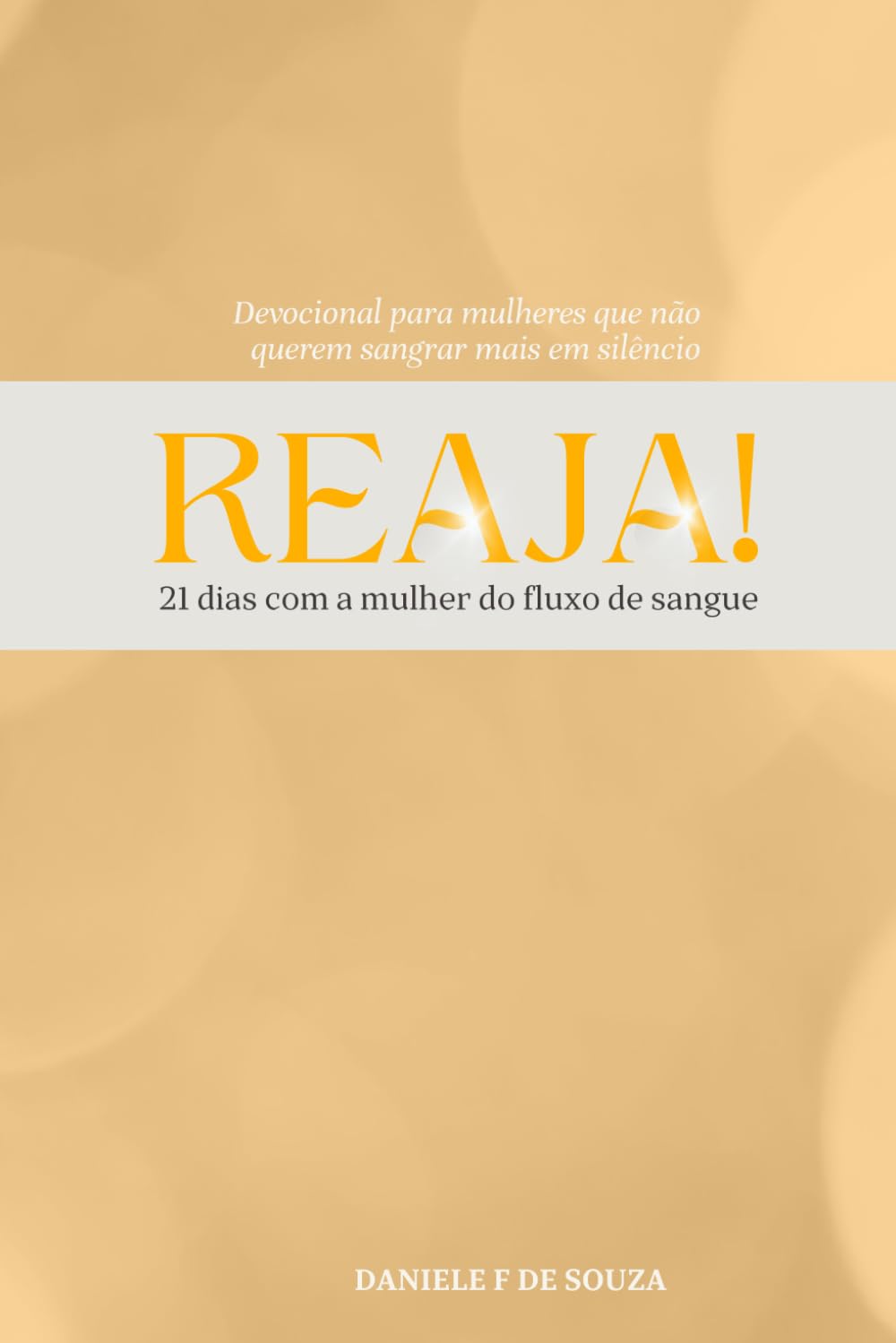 REAJA: 21 dias com a mulher do fluxo de sangue. Um devocional para mulheres que decidiram não sangrar mais em silêncio.