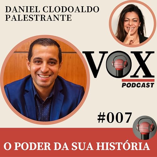 (#007) Daniel Clodoaldo - Palestrante (O poder da sua Hist&oacute;ria.)
