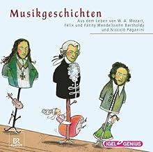 Musikgeschichten. Aus dem Leben von W.A. Mozart, Felix und Fanny Mendelssohn Bartholdy und Niccolo Paganini