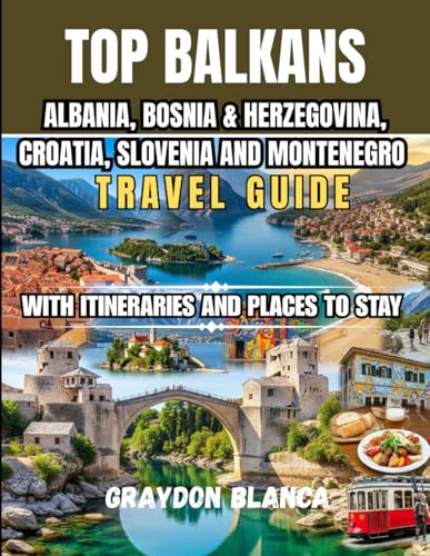 ALBANIA, BOSNIA AND HERZEGOVINA, CROATIA, SLOVENIA, MONTENEGRO TRAVEL GUIDE 2026