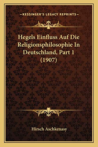 Hegels Einfluss Auf Die Religionsphilosophie In Deutschland, Part 1 (1907) (German Edition)