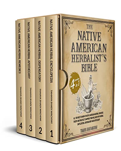 Native American Herbalist's Bible: 4 in 1-All You Need to Know of Native American Natural Remedies. Theory and Practice to Improve Your Wellness with Herbal Encyclopedia, Dispensatory and Apothecary