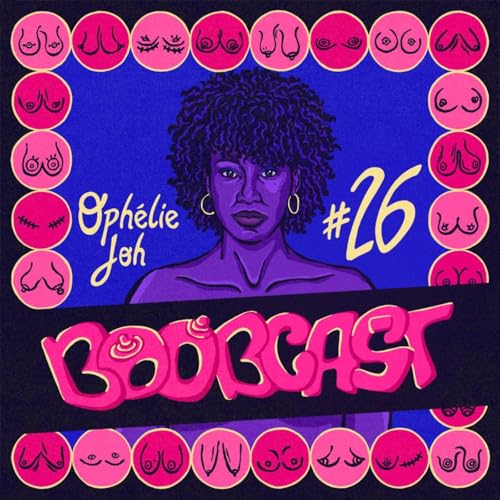 #26 Oph&eacute;lie Joh : D&eacute;zinguer les normes de genre et r&eacute;&eacute;crire son rapport aux seins