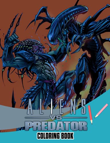 Alien vs Predator Coloring book: A Cool Coloring Book With Many Illustrations Of Alien vs Predator For Fans of All Ages To Relax And Relieve Stress