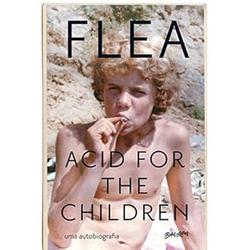 Capa do livro Acid for the children - a autobiografia de Flea, a lenda do Red Hot Chili Peppers