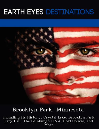 Brooklyn Park, Minnesota: Including its History, Crystal Lake, Brooklyn Park City Hall, The Edinburgh U.S.A. Gold Course, and More