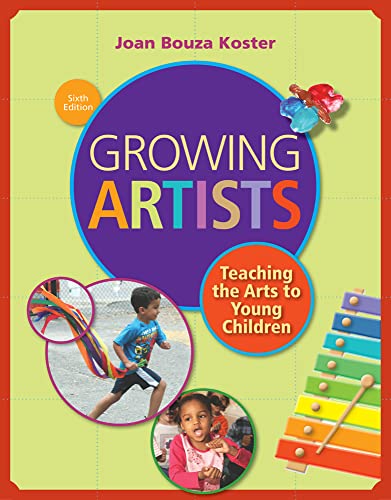 Compare Textbook Prices for Growing Artists: Teaching the Arts to Young Children 6 Edition ISBN 9781285743141 by Koster, Joan Bouza