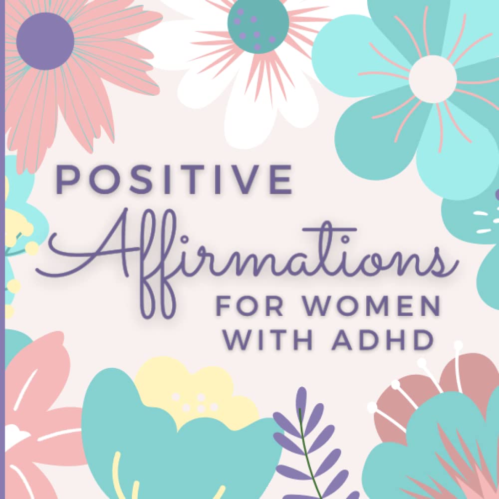 Positive Affirmations for Women With ADHD: Daily ADHD Positive Affirmations for a Happier More Stress Free Life. (Gifts for Adults Who have ADHD)