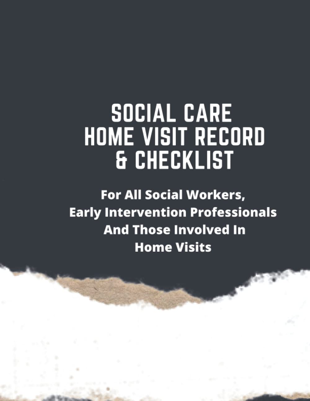 Social Care Home Visit Record & Checklist: For All Social Workers, Early Intervention Professionals And Those Involved In Home Visits