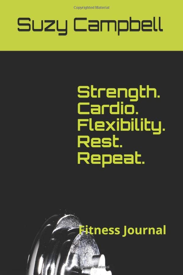 Strength. Cardio. Flexibility. Rest. Repeat.: Fitness Journal