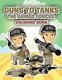 Guns to Tanks: The Armed Forces Coloring Book