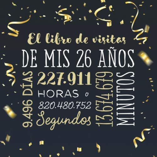 El libro de visitas de mis 26 años: Decoración para celebrar una fiesta de 26 cumpleaños – Regalo para hombre y mujer - 26 años - Libro de firmas para felicitaciones y fotos de los invitados