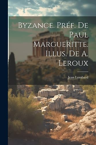 Byzance. Préf. de Paul Margueritte. Illus. de A. Leroux (French Edition)