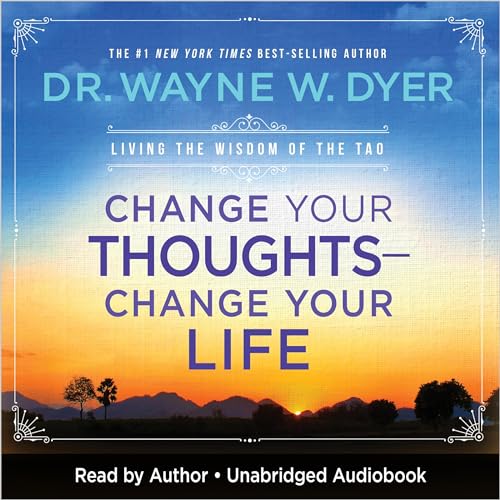 Change Your Thoughts—Change Your Life: Living the Wisdom of the Tao