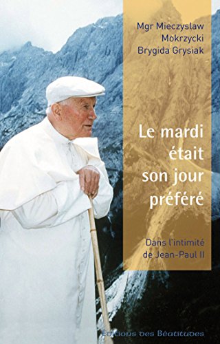 Télécharger Le mardi était son jour préféré: Dans l'intimité de Jean-Paul II (EDB) Francais PDF