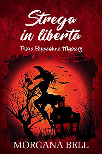 Morgana Bell - Trixie Pepperdine Mystery 03. Strega in libertà (2017)