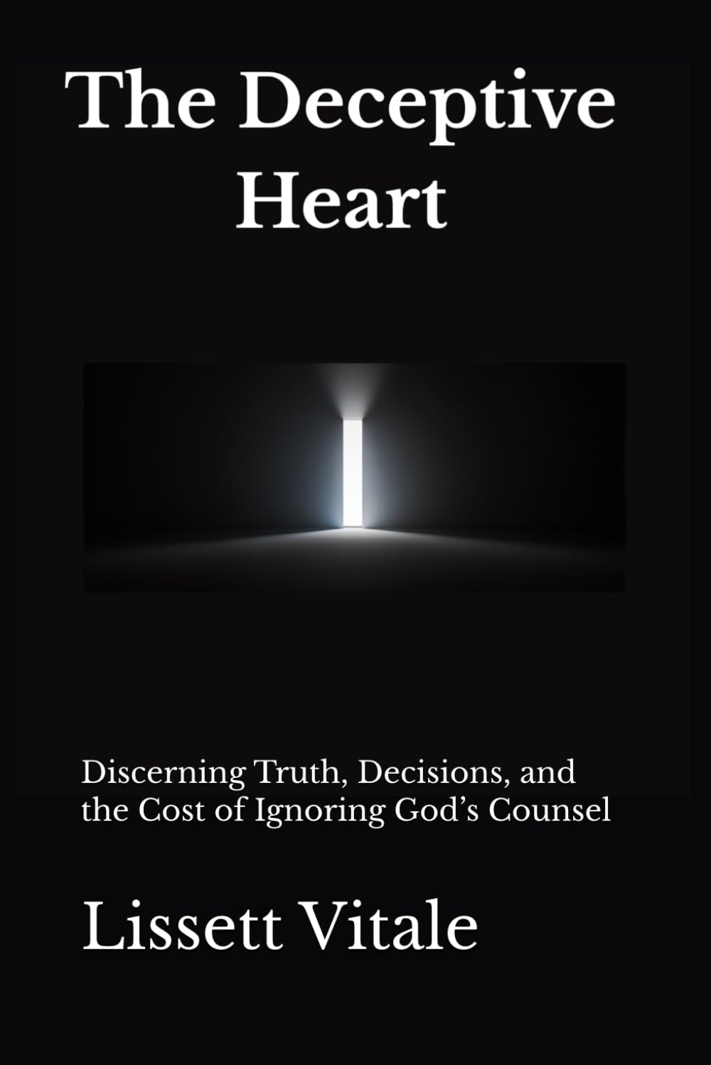 The Deceptive Heart: Discerning Truth, Decisions, and the Cost of Ignoring God’s Counsel