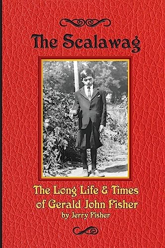 The Scalawag: The Long Life & Times of Gerald John Fisher