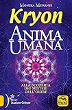 Kryon. Anima umana. Alla scoperta dei misteri dell'Oltre