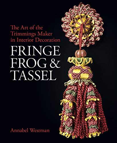 Fringe, Frog and Tassel: The Art of the Trimmings-Maker (National Trust Series)