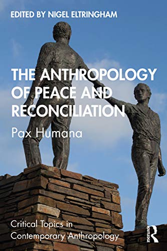 The Anthropology of Peace and Reconciliation (Critical Topics in Contemporary Anthropology)