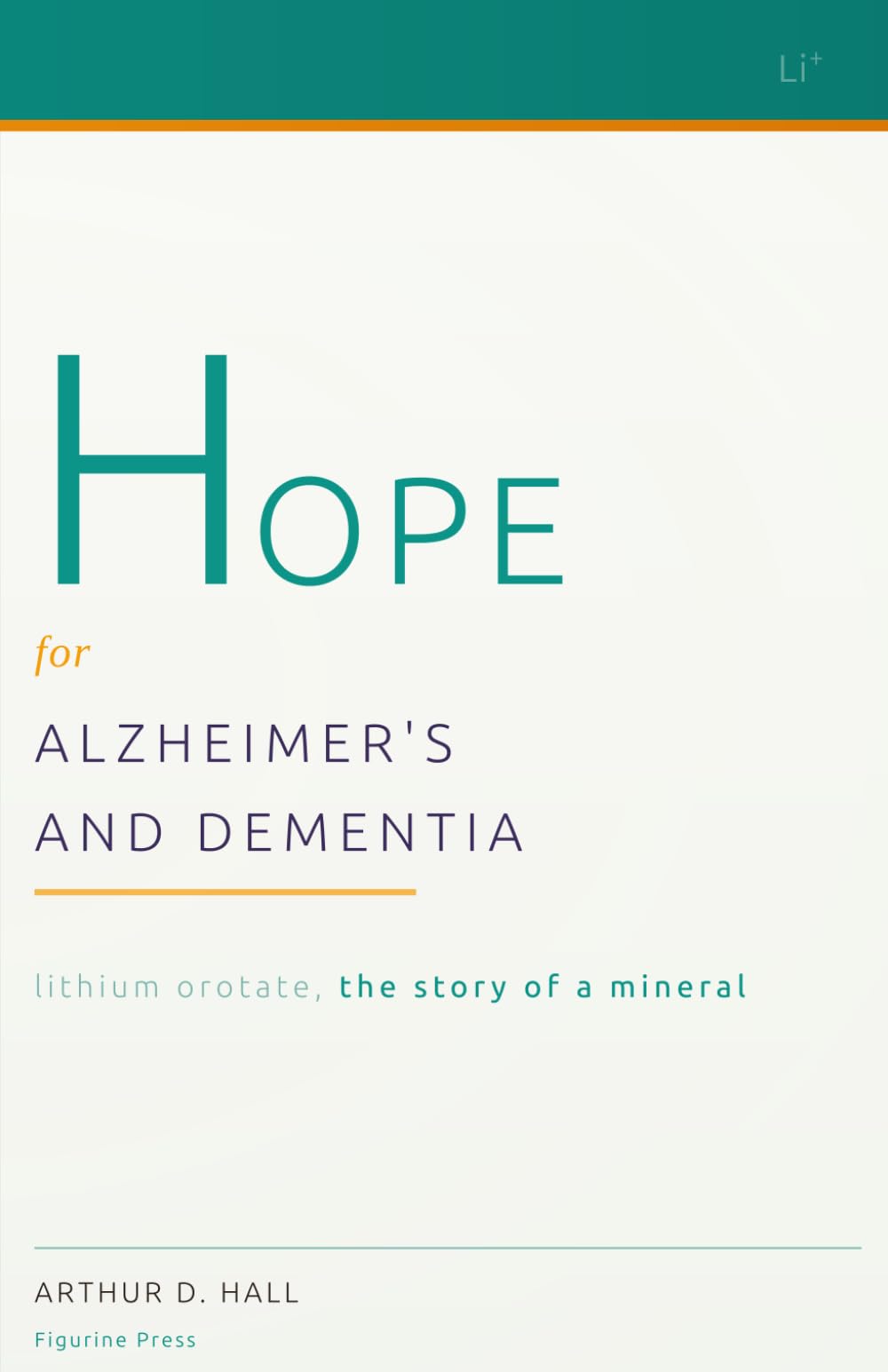 Hope for Alzheimer's and Dementia: Lithium Orotate, the Story of a Mineral