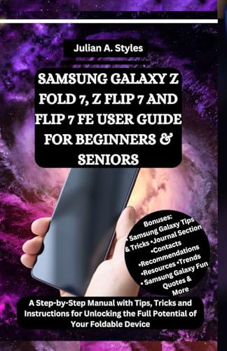 SAMSUNG GALAXY Z FOLD 7, Z FLIP 7 AND FLIP 7 FE USER GUIDE FOR BE...